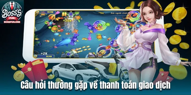 Câu Hỏi Thường Gặp BossFun - Giải Đáp Đầy Đủ, Dễ Hiểu Những lỗi thường gặp khi thanh toán nạp/rút
