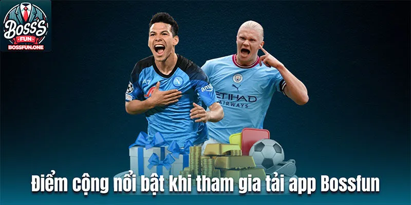 Hướng Dẫn Chi Tiết Tải App BossFun Từ A - Z Cho Người Mới Điểm cộng nổi bật khi tham gia tải app Bossfun