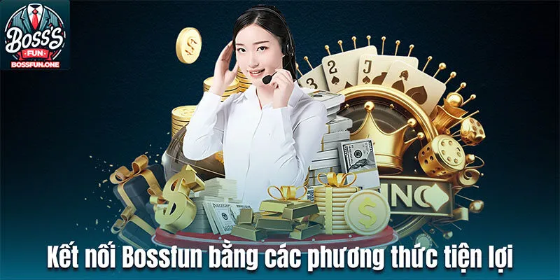 Cập Nhật Cách Thức Liên Hệ CSKH Bossfun Mới Nhất 2024 Kết nối liên hệ Bossfun bằng các phương thức tiện lợi