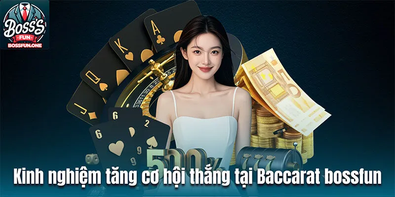 Baccarat Bossfun - Trải Nghiệm Cá Cược Hoàn Hảo Kinh nghiệm tăng cơ hội thắng tại Baccarat bossfun