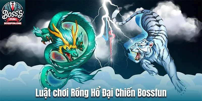 Rồng Hổ Đại Chiến Bossfun– Học Hỏi Mẹo Chinh Phục Dragon Tiger Luật chơi Rồng Hổ Đại Chiến Bossfun