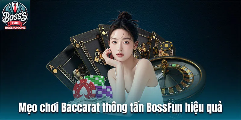 Baccarat Thông Tấn Bossfun| Hướng Dẫn Chi Tiết Mẹo Chơi Đơn Giản Mẹo chơi Baccarat thông tấn BossFun hiệu quả