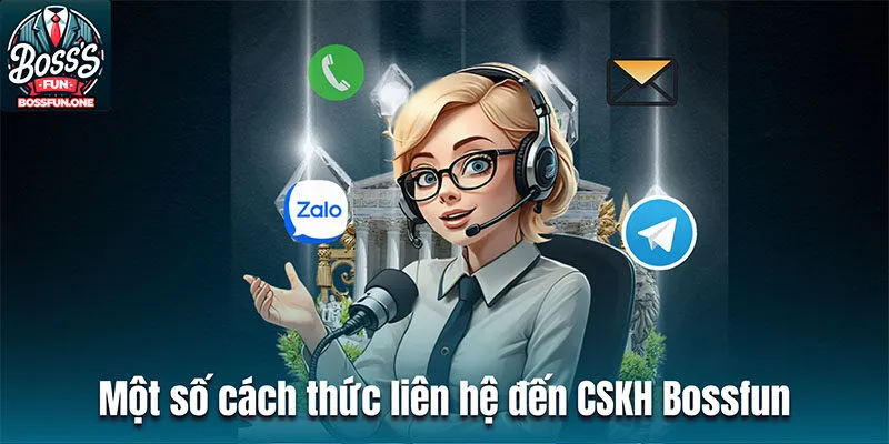 Chăm Sóc Khách Hàng Bossfun – Cách Thức Liên Hệ Chi Tiết Một số cách thức liên hệ đến đội ngũ chăm sóc khách hàng Bossfun