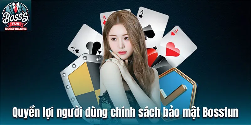 Chính Sách Bảo Mật Bossfun - Bảo Vệ Quyền Riêng Tư Cho Bạn Quyền lợi người dùng trong chính sách bảo mật Bossfun
