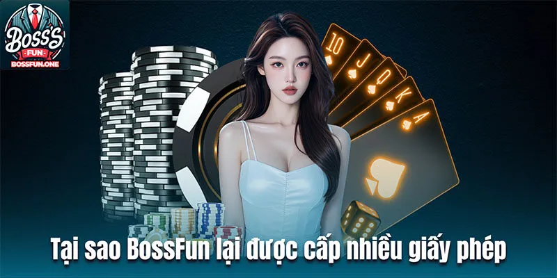 Giấy Phép Hoạt Động BossFun - Minh Chứng Hợp Pháp, Uy Tín Tại sao BossFun lại được cấp nhiều giấy phép