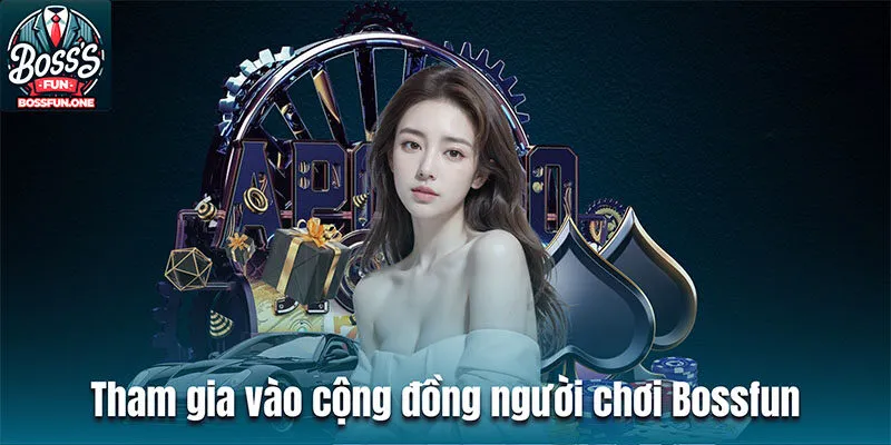 Điều Khoản Điều Kiện Bossfun: Quy Định Tham Gia Cá Cược Tham gia vào cộng đồng người chơi Bossfun
