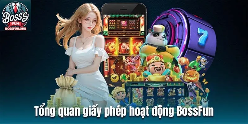 Giấy Phép Hoạt Động BossFun - Minh Chứng Hợp Pháp, Uy Tín Tổng quan giấy phép hoạt động BossFun